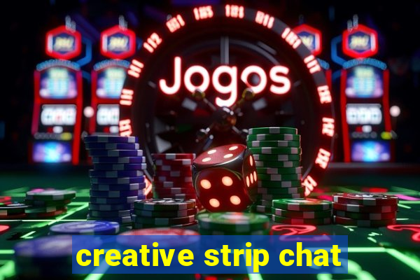 creative strip chat